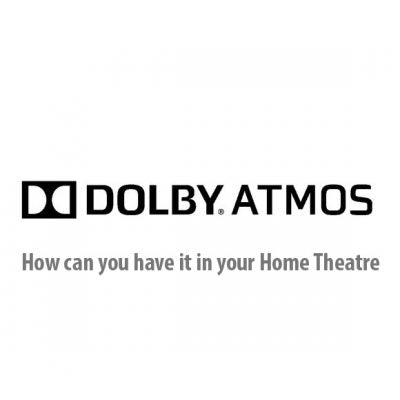 What is Dolby Atmos? How can you have it in your Home Theatre?